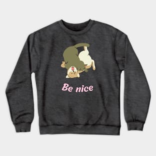 Be nice like cat and dog Crewneck Sweatshirt